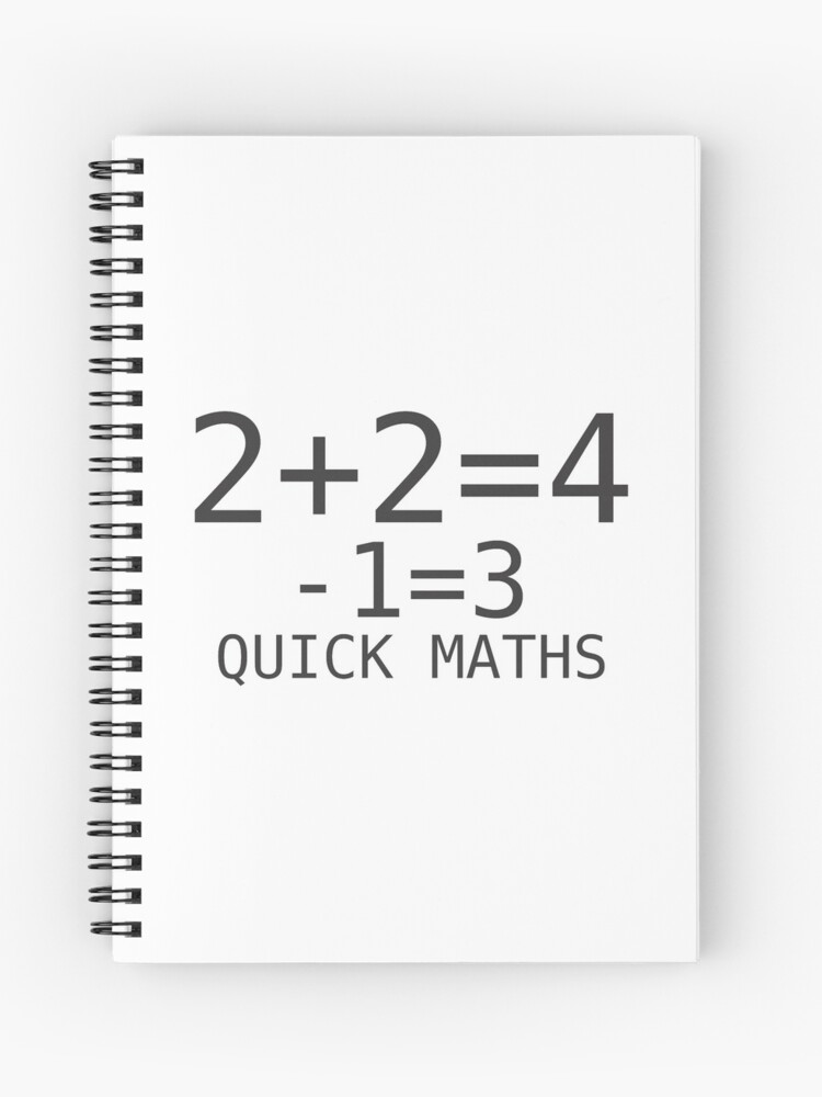 Quick Maths Two Plus Two Is Four Minus One Thats Three Spiral Notebook By Gijst Redbubble