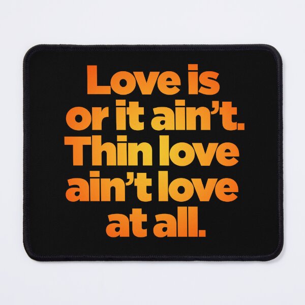 Item preview, Love is or it ain't. Thin love ain't love at all. v.5 designed and sold by x1brett.