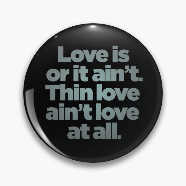 Item preview, Love is or it ain't. Thin love ain't love at all. v.6 designed and sold by x1brett.