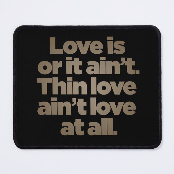 Item preview, Love is or it ain't. Thin love ain't love at all. v.8 designed and sold by x1brett.