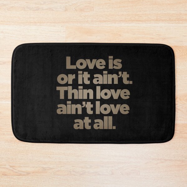 Item preview, Love is or it ain't. Thin love ain't love at all. v.8 designed and sold by x1brett.
