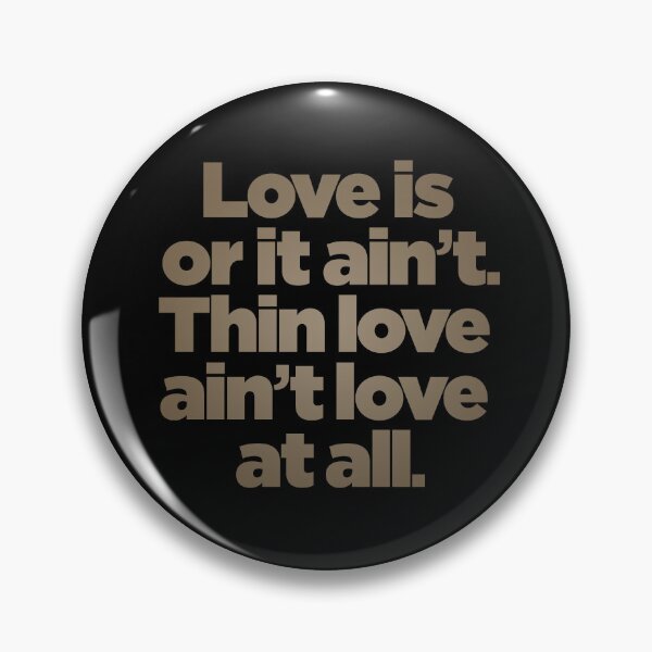 Item preview, Love is or it ain't. Thin love ain't love at all. v.8 designed and sold by x1brett.