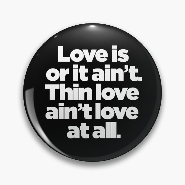 Item preview, Love is or it ain't. Thin love ain't love at all. v.9 designed and sold by x1brett.
