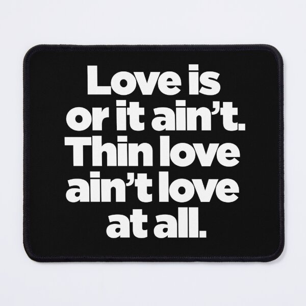 Item preview, Love is or it ain't. Thin love ain't love at all. v.9 designed and sold by x1brett.