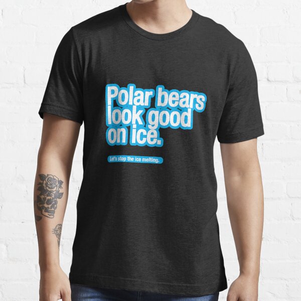 Polar bears look good on ice. Essential T-Shirt