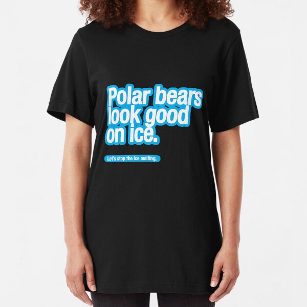 Polar bears look good on ice. Slim Fit T-Shirt