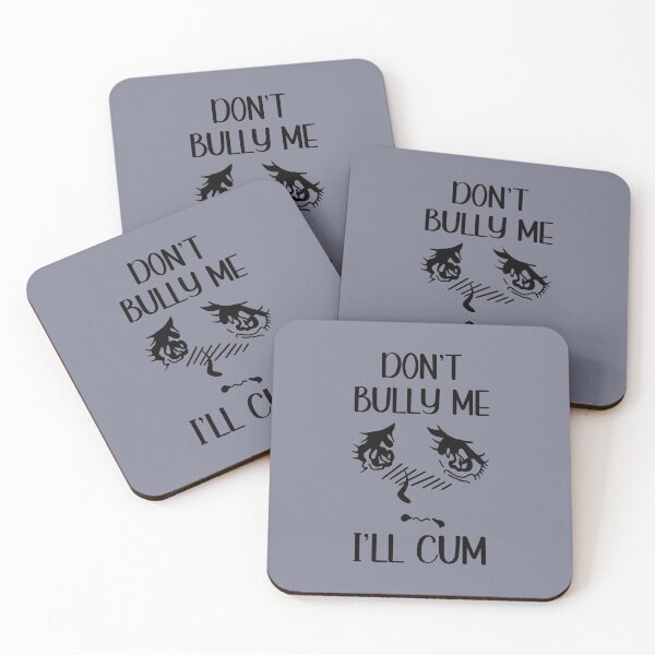 Item preview, Don't Bully Me I'll Cum Funny Saying  designed and sold by IKERAS.