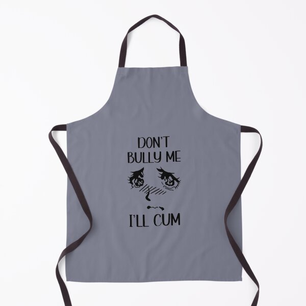 Item preview, Don't Bully Me I'll Cum Funny Saying designed and sold by IKERAS.