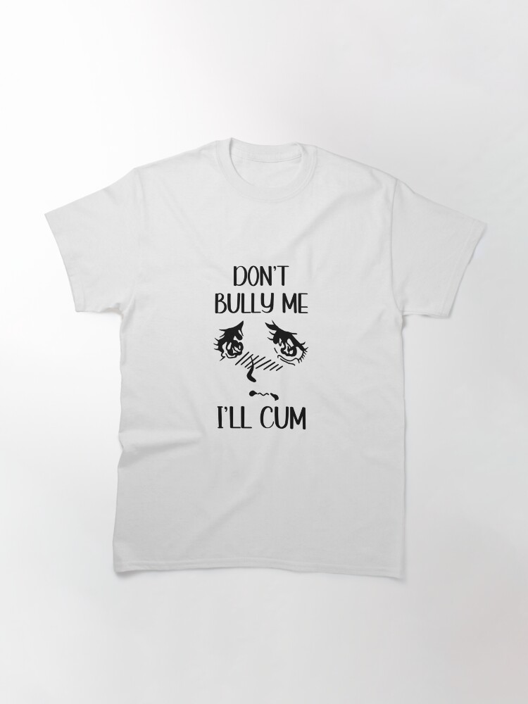 Don't Bully Me I'll Cum - Sarcastic Made In USA Mens Tshirt S To - Foto 12