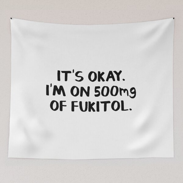 Item preview, It's okay. I'm on 500mg of fukitol. designed and sold by allthetees.