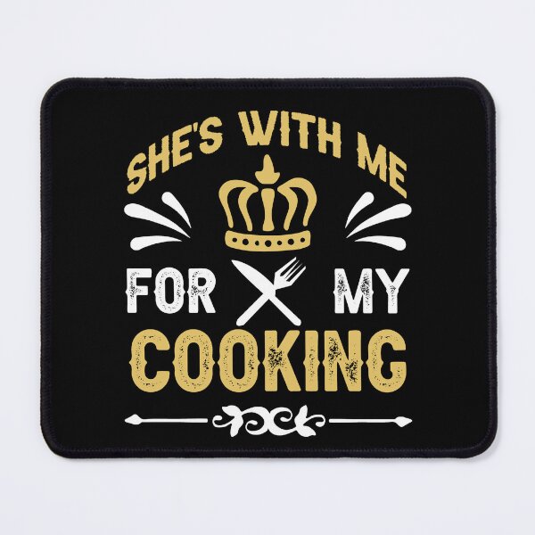 Item preview, She's With Me For My Cooking Funny Saying designed and sold by IKERAS.