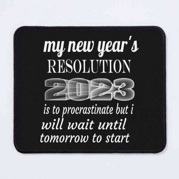 Item preview, my new year's resolution 2023 is to procrastinate but i will wait until tomorrow to start designed and sold by leicha.