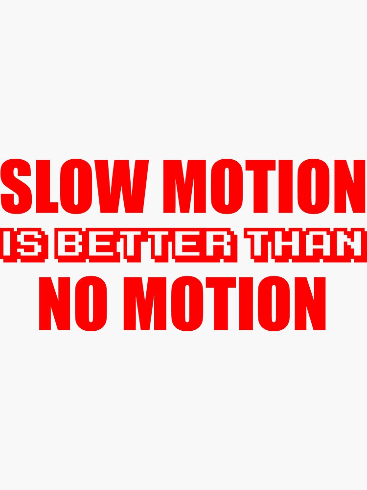 Slow Motion Is Better Than No Motion Design Sticker By Lkthegreat1