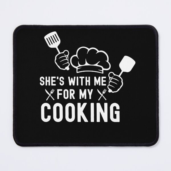 Item preview, She's With Me For My Cooking Funny Chef designed and sold by IKERAS.