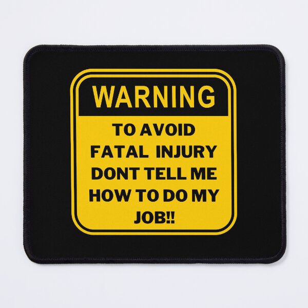 Item preview, Warning To Avoid Injury Dont Tell Me How To Do My Job designed and sold by edebzine.