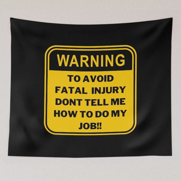 Item preview, Warning To Avoid Injury Dont Tell Me How To Do My Job designed and sold by edebzine.