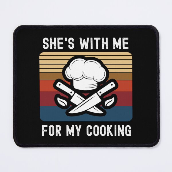 Item preview, She's With Me For My Cooking, Cooking Husband designed and sold by IKERAS.