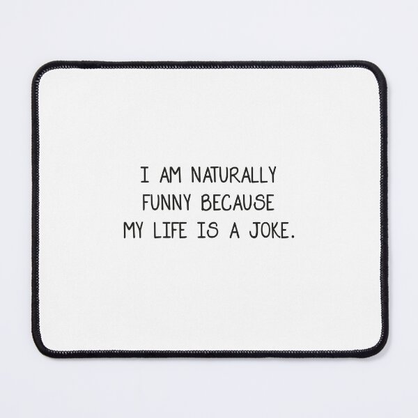 Item preview, I'm Naturally Funny Because My Life Is A Joke, I'm naturally funny, because my life is a joke, im naturally funny,because my life is a joke designed and sold by RedArtsDesign.