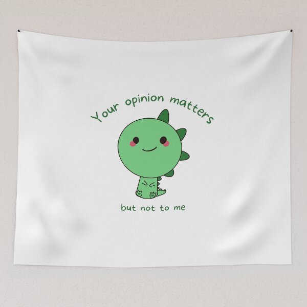 Item preview, Dino - your opinion matters, but not to me designed and sold by Meeseeeks.