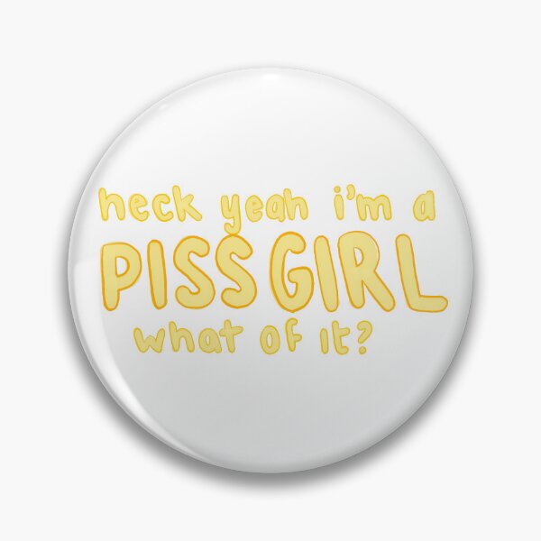 Item preview, I'm a Piss Girl what of it? designed and sold by Emilie McCann.