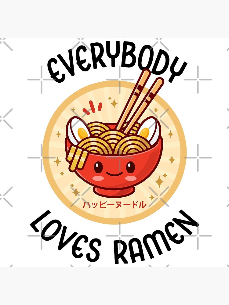 "Everybody Loves Ramen Kawaii Ramen Noodle Bowl Cute and Adorable
