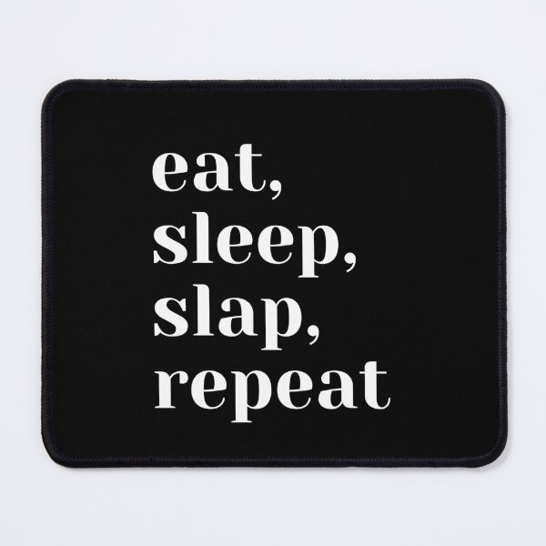 Item preview, Eat, Sleep, Slap, Repeat designed and sold by Dixieland1.