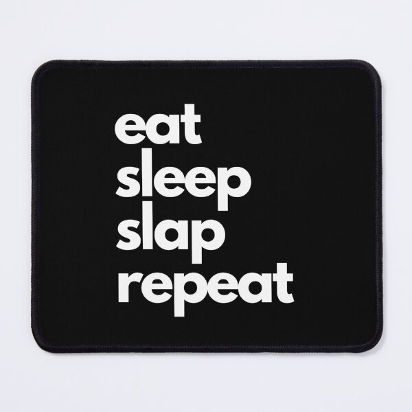 Item preview, Eat, Sleep, Slap, Repeat designed and sold by Dixieland1.