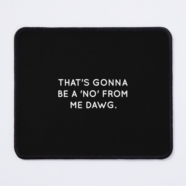 Item preview, That's Gonna Be A No From Me Dawg T-Shirt funny saying designed and sold by RedArtsDesign.