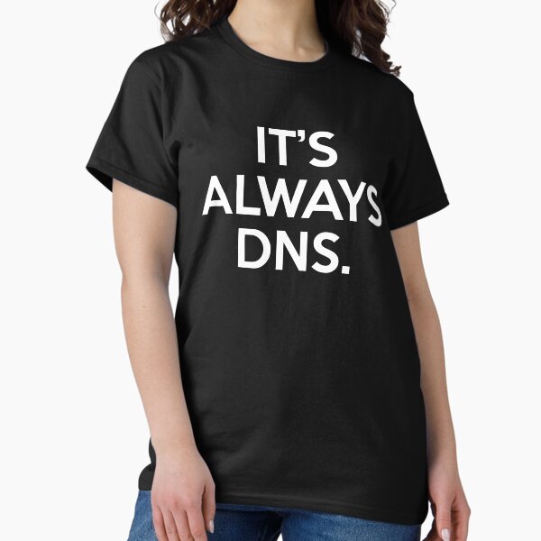 Item preview, Funny It's Always DNS Network Administrator Computer Engineer designed and sold by JackCurtis1991.