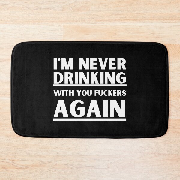 Item preview, I'm Never Drinking With You Fuckers Again designed and sold by Dope Trends ☑️.