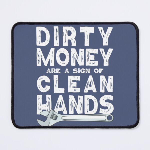Item preview, Dirty hands are a sign of clean money, Motivational Quotes For Work, Gift for honest and dedicated engineers. designed and sold by abdelhak2005.