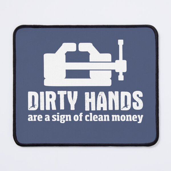 Item preview, Dirty hands are a sign of clean money, Motivational Quotes For Work, Gift for honest and dedicated engineers. designed and sold by abdelhak2005.