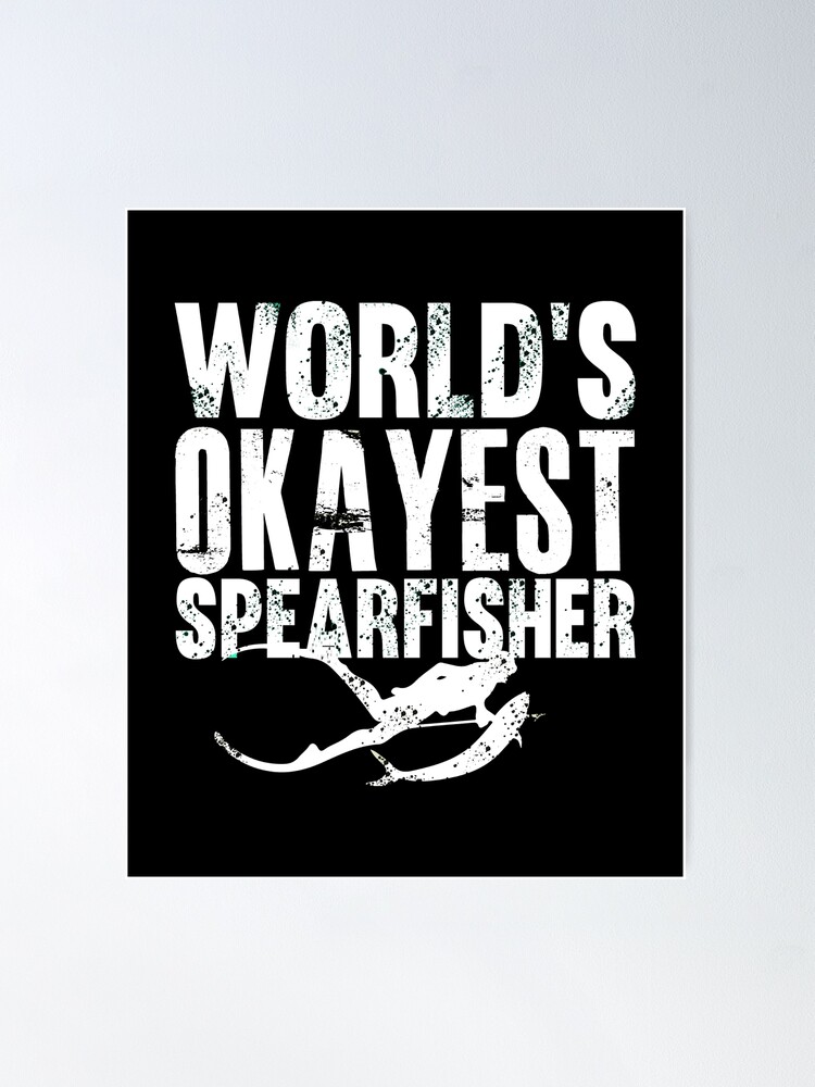 world's okayest Spearfisher - best freediving & spearfishing gift idea for  a deep blue ocean and a fishinglovers | Poster