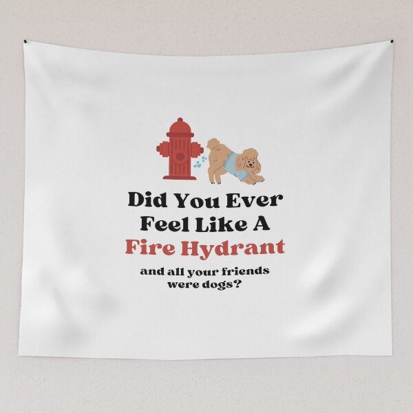Item preview, Did you ever feel like a fire hydrant  designed and sold by art-and-sticker.