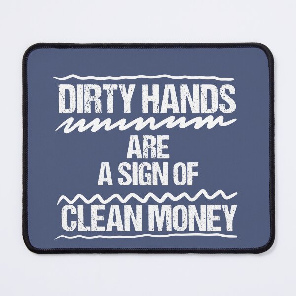 Item preview, Dirty hands are a sign of clean money, Motivational Quotes For Work, Gift for honest and dedicated engineers. designed and sold by abdelhak2005.