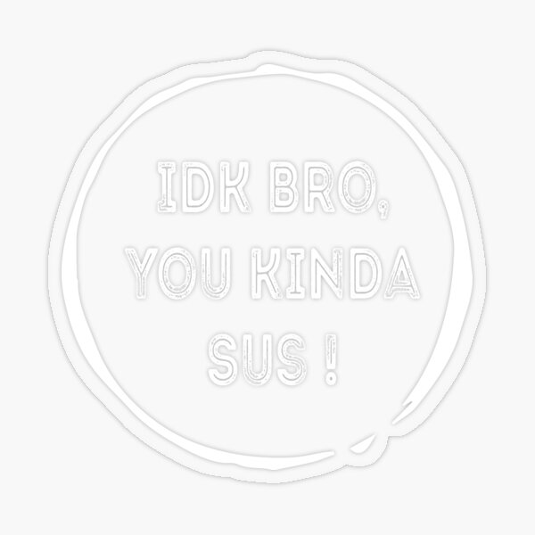 IDK Bro You Kinda Sus Funny Costume Game Meme' Sticker | Spreadshirt