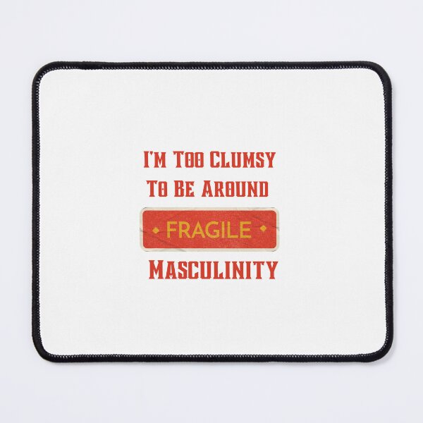 Item preview, I M Too Clumsy To Be Around Fragile Masculinity  designed and sold by art-and-sticker.