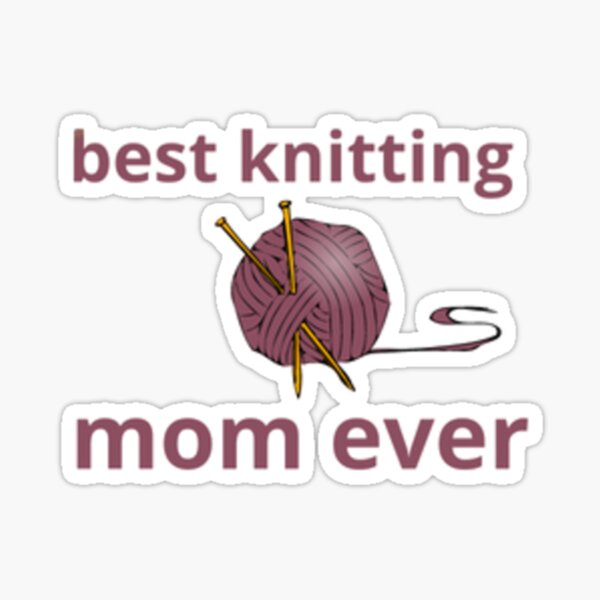 Best Knitting Mom Ever Sticker For Sale By Aznak045 Redbubble 8611