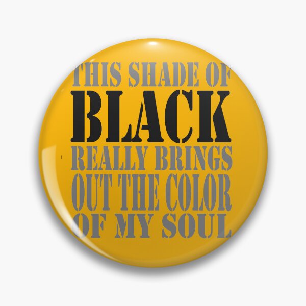 Item preview, This Shade of Black Really Brings Out the Color of My Soul designed and sold by hamzablk.
