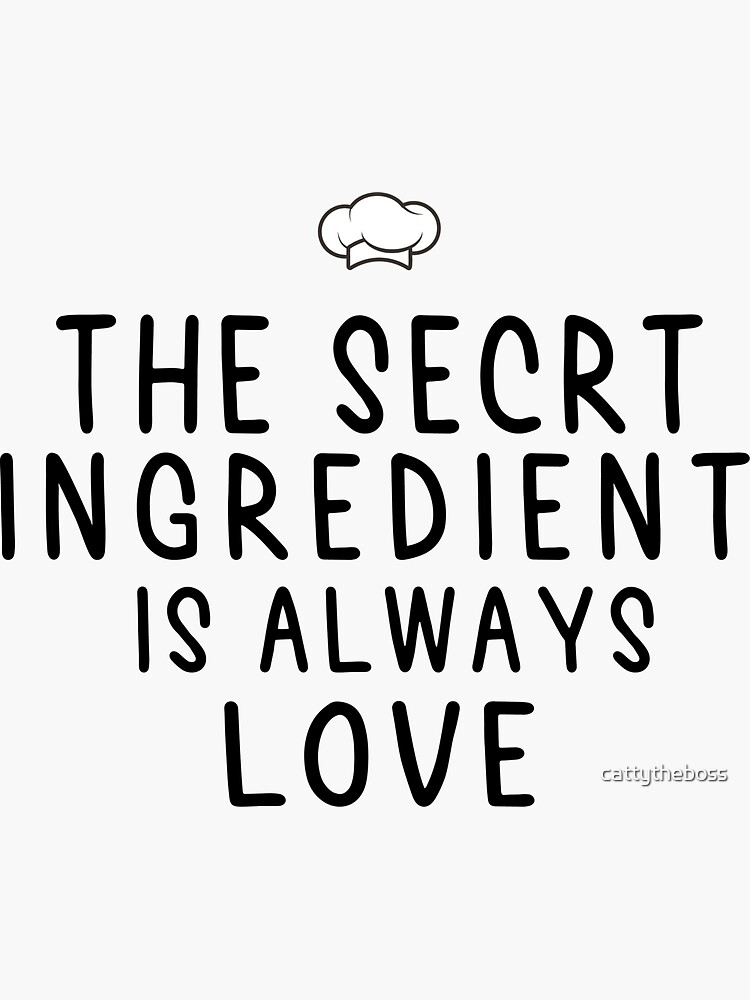 "The Secret Ingredient Is Always Love Chef quote " Sticker for Sale