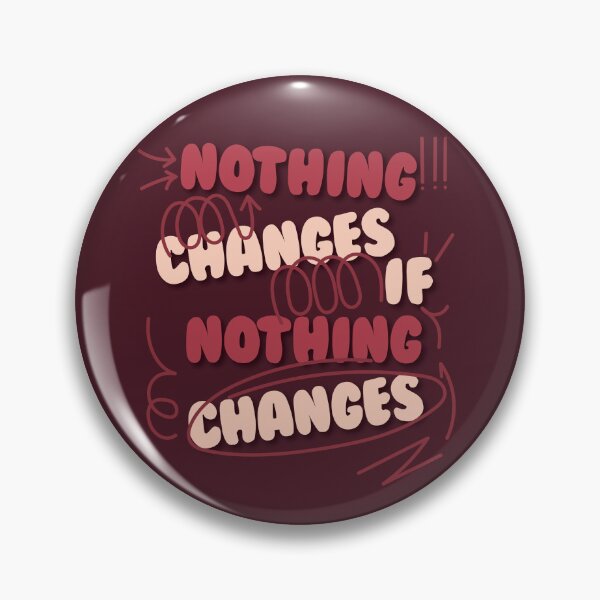 Item preview, Nothing Changes If Nothing Changes  designed and sold by KiaraMcCarter.
