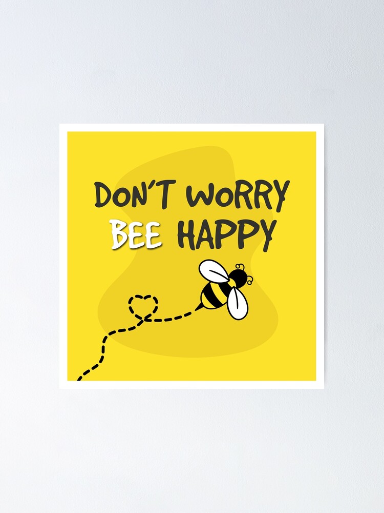 Cute Bee With Don T Worry Bee Happy Quote Phrase Poster By Mrbonedesign Redbubble