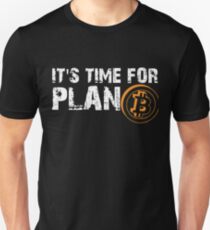 It's Time For Plan B -Bitcoin BTC Crypto Currency T Shirt Unisex T-Shirt