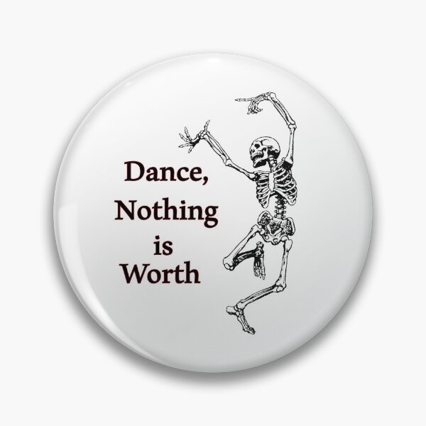Item preview, Dance Nothing is Worth , Skeleton Be Happy Bones  designed and sold by MiarCo.
