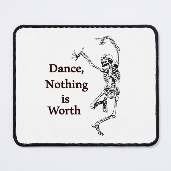 Item preview, Dance Nothing is Worth , Skeleton Be Happy Bones  designed and sold by MiarCo.
