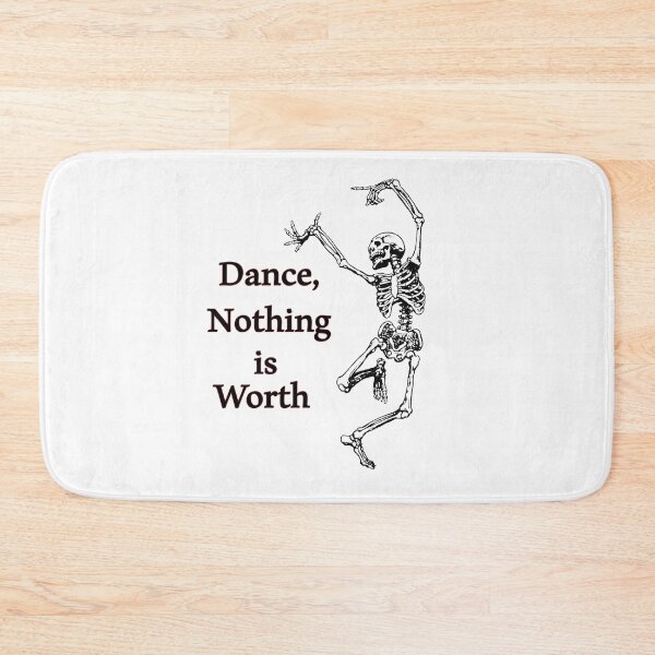 Item preview, Dance Nothing is Worth , Skeleton Be Happy Bones  designed and sold by MiarCo.