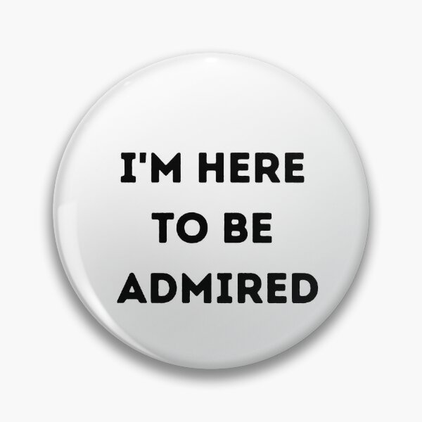 Item preview, I'm here to be admired  designed and sold by HeroProd.