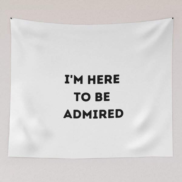 Item preview, I'm here to be admired  designed and sold by HeroProd.