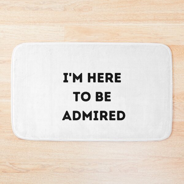 Item preview, I'm here to be admired  designed and sold by HeroProd.