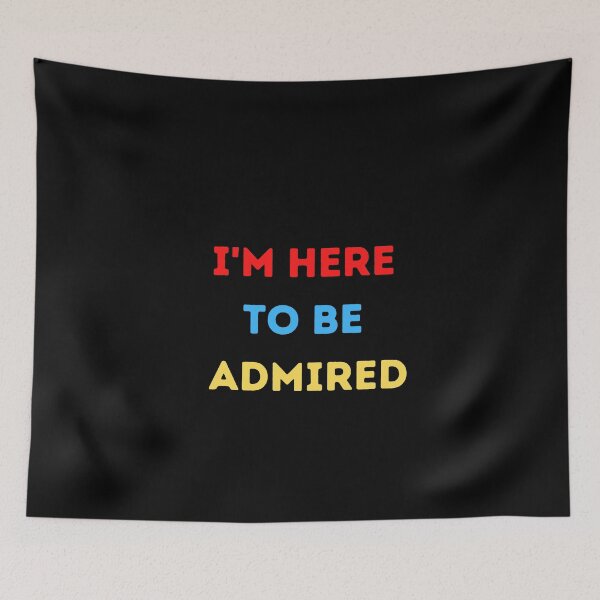 Item preview, Copy of I'm here to be admired  designed and sold by HeroProd.